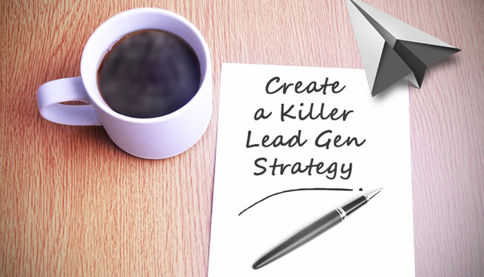 Create a Killer Lead Gen Strategy